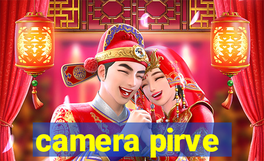 camera pirve